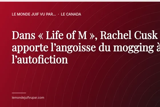 Dans « Life of M », Rachel Cusk apporte l’angoisse du mogging à l’autofiction