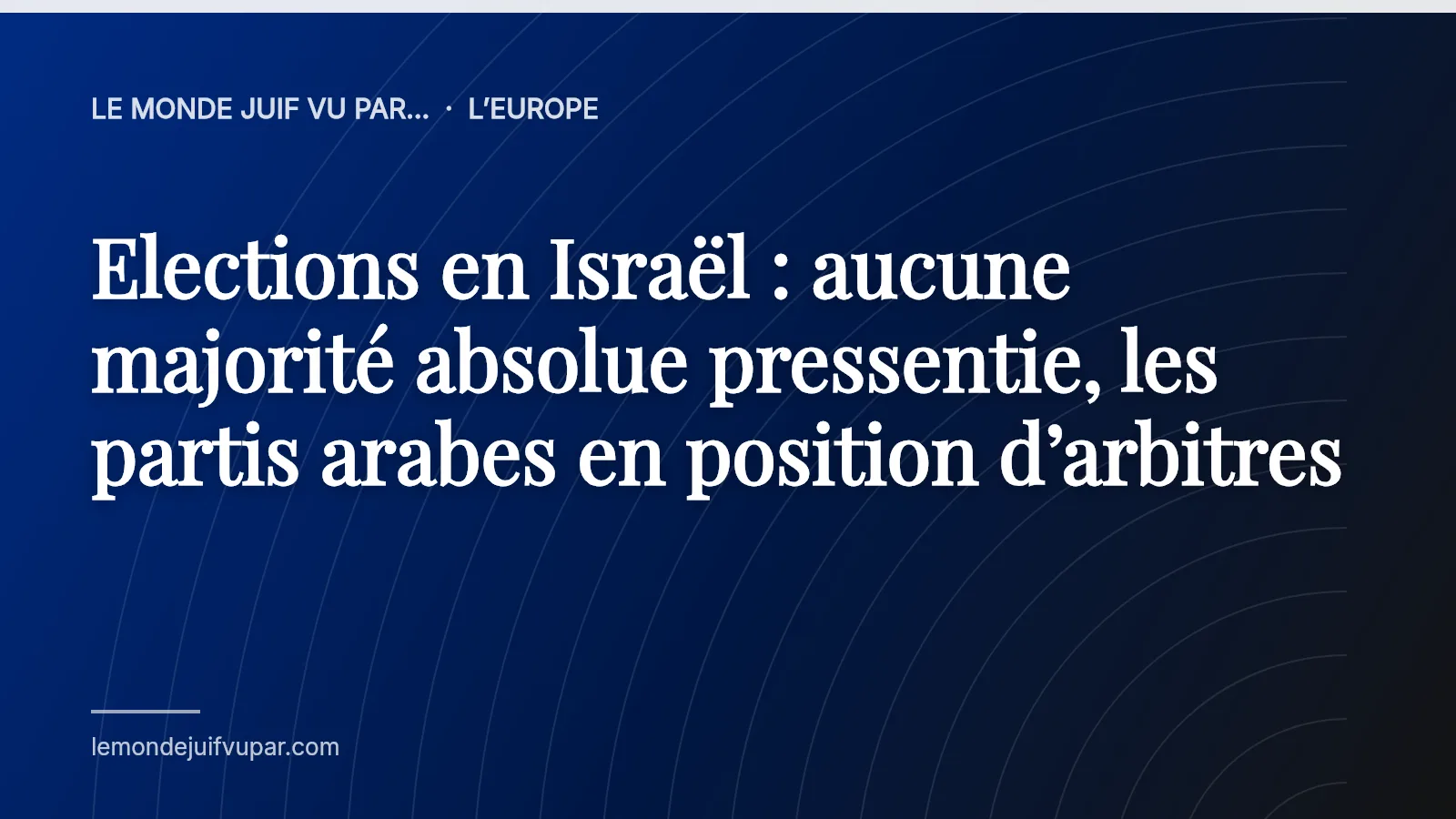 Elections en Israël : aucune majorité absolue pressentie, les partis arabes en position d’arbitres