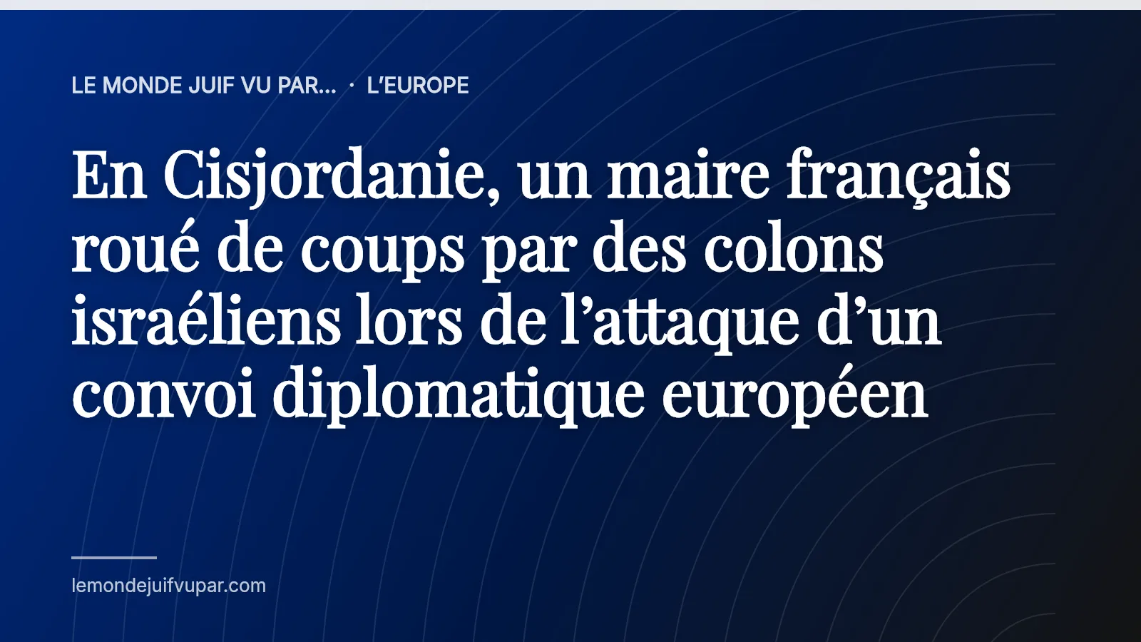 En Cisjordanie, un maire français roué de coups par des colons israéliens lors de l’attaque d’un convoi diplomatique européen