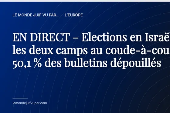 EN DIRECT – Elections en Israël : les deux camps au coude-à-coude, 50,1 % des bulletins dépouillés