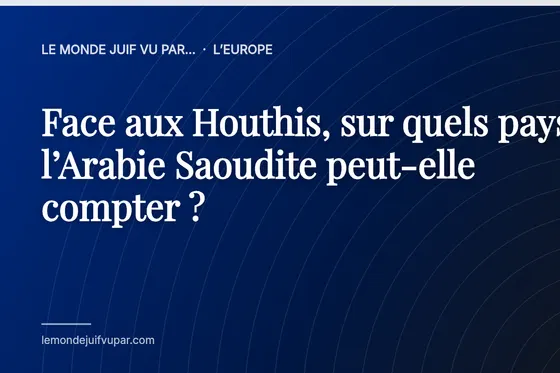 Face aux Houthis, sur quels pays l’Arabie Saoudite peut-elle compter ?
