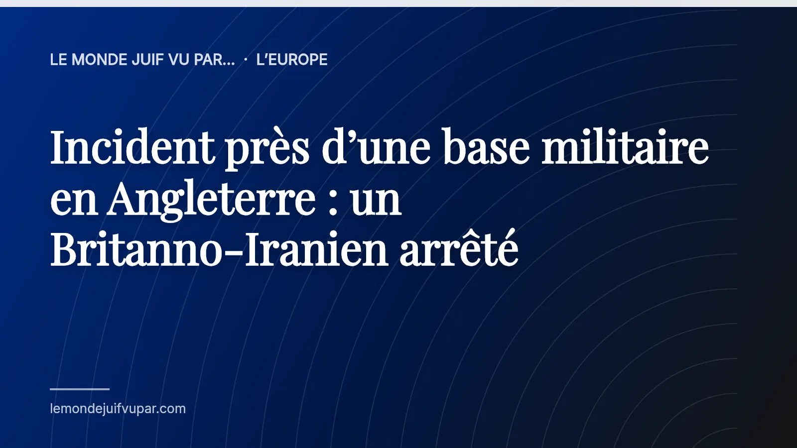 Incident près d’une base militaire en Angleterre : un Britanno-Iranien arrêté