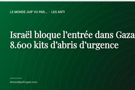 Israël bloque l’entrée dans Gaza de 8.600 kits d’abris d’urgence