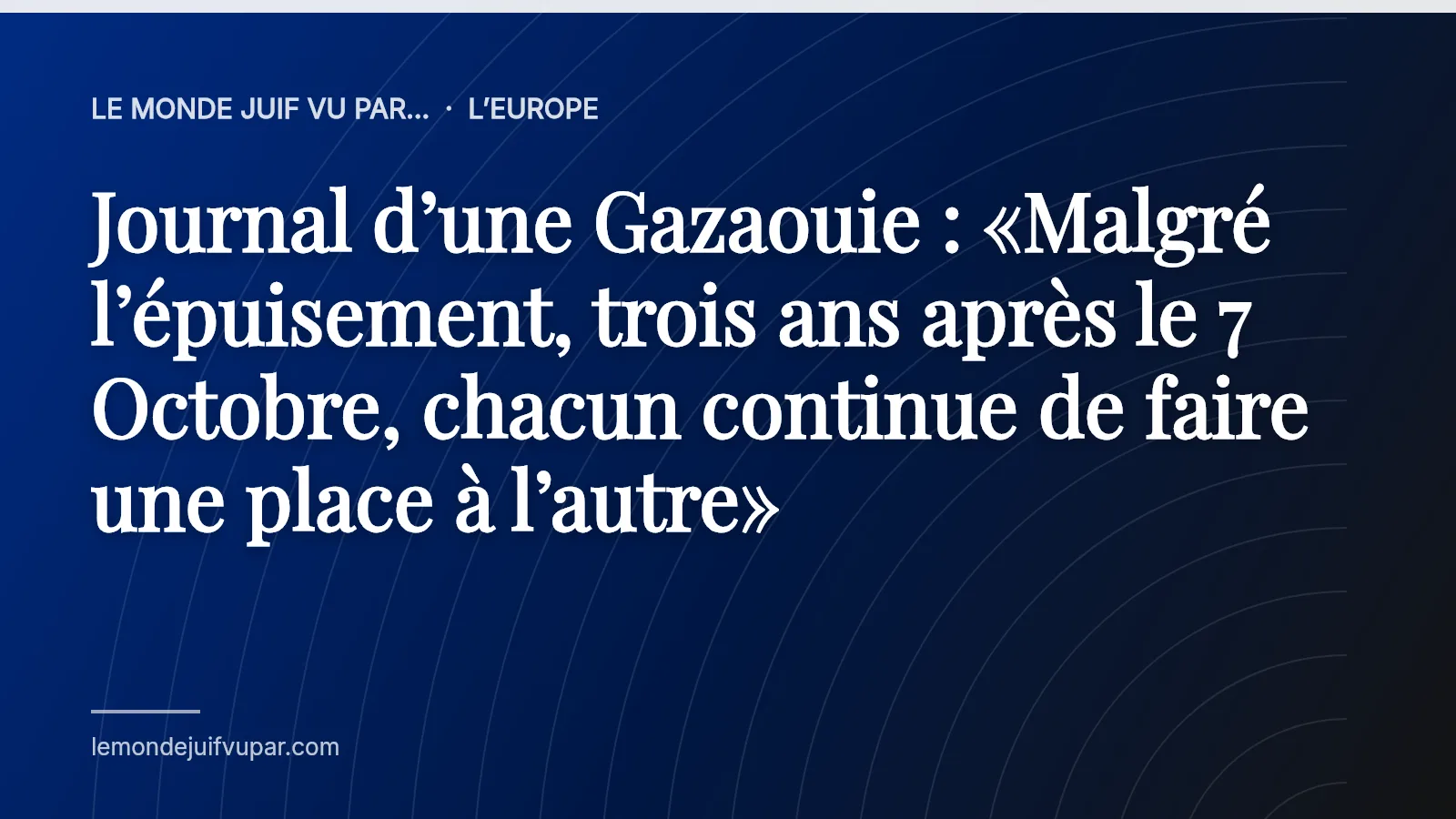 Journal d’une Gazaouie : «Malgré l’épuisement, trois ans après le 7 Octobre, chacun continue de faire une place à l’autre»