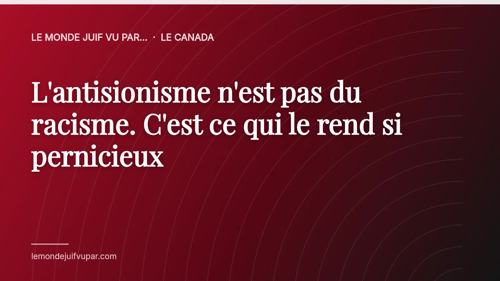 L'antisionisme n'est pas du racisme. C'est ce qui le rend si pernicieux