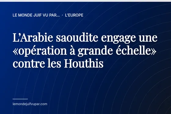 L’Arabie saoudite engage une «opération à grande échelle» contre les Houthis