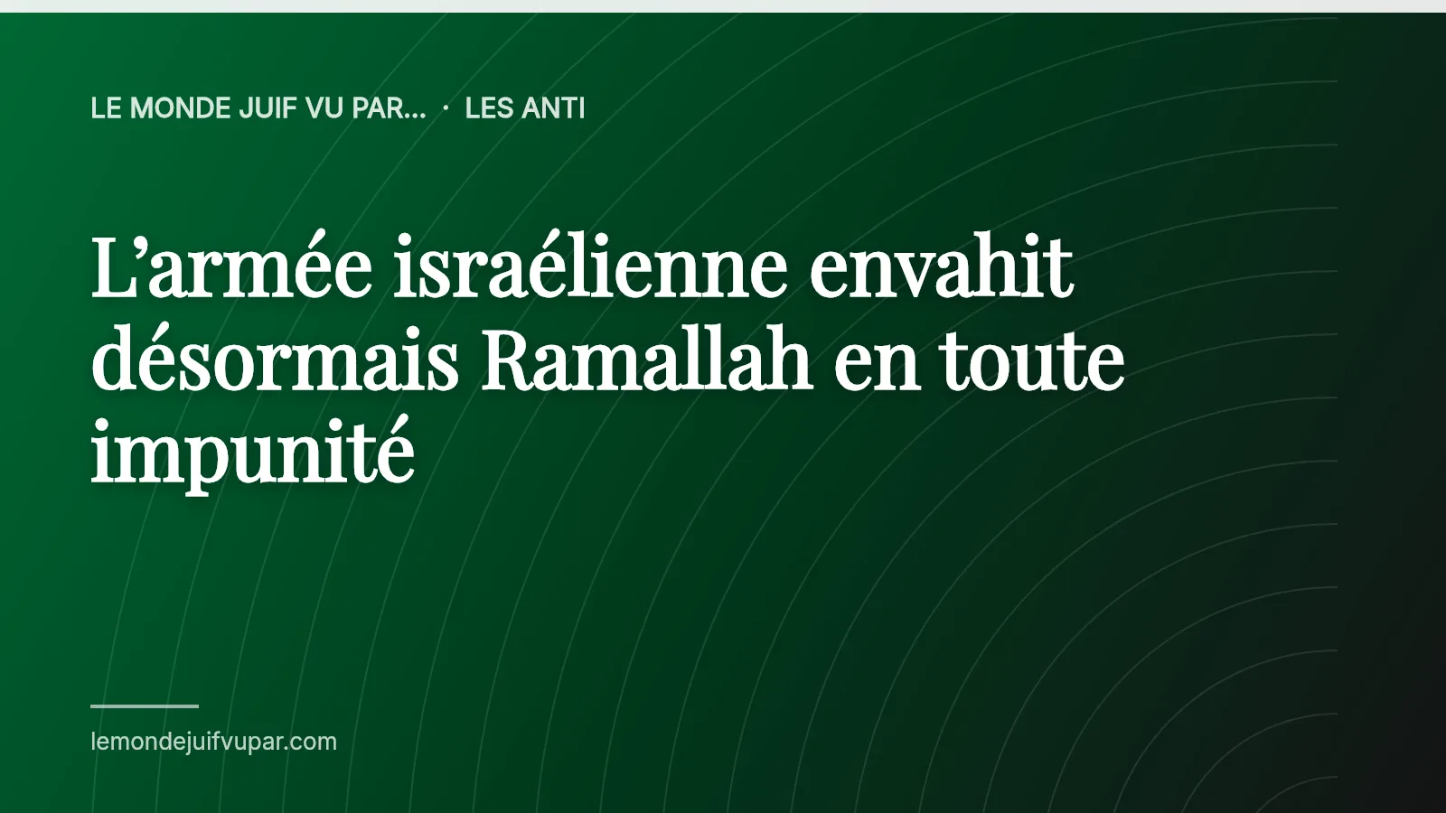 L’armée israélienne envahit désormais Ramallah en toute impunité