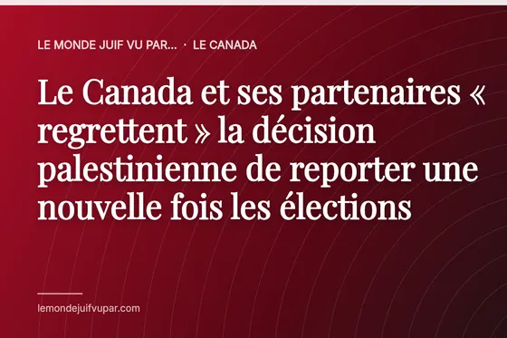 Le Canada et ses partenaires « regrettent » la décision palestinienne de reporter une nouvelle fois les élections