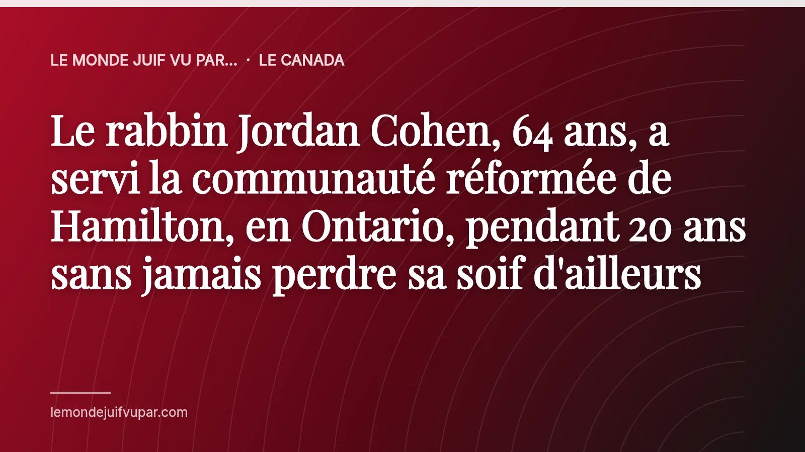 Le rabbin Jordan Cohen, 64 ans, a servi la communauté réformée de Hamilton, en Ontario, pendant 20 ans sans jamais perdre sa soif d'ailleurs