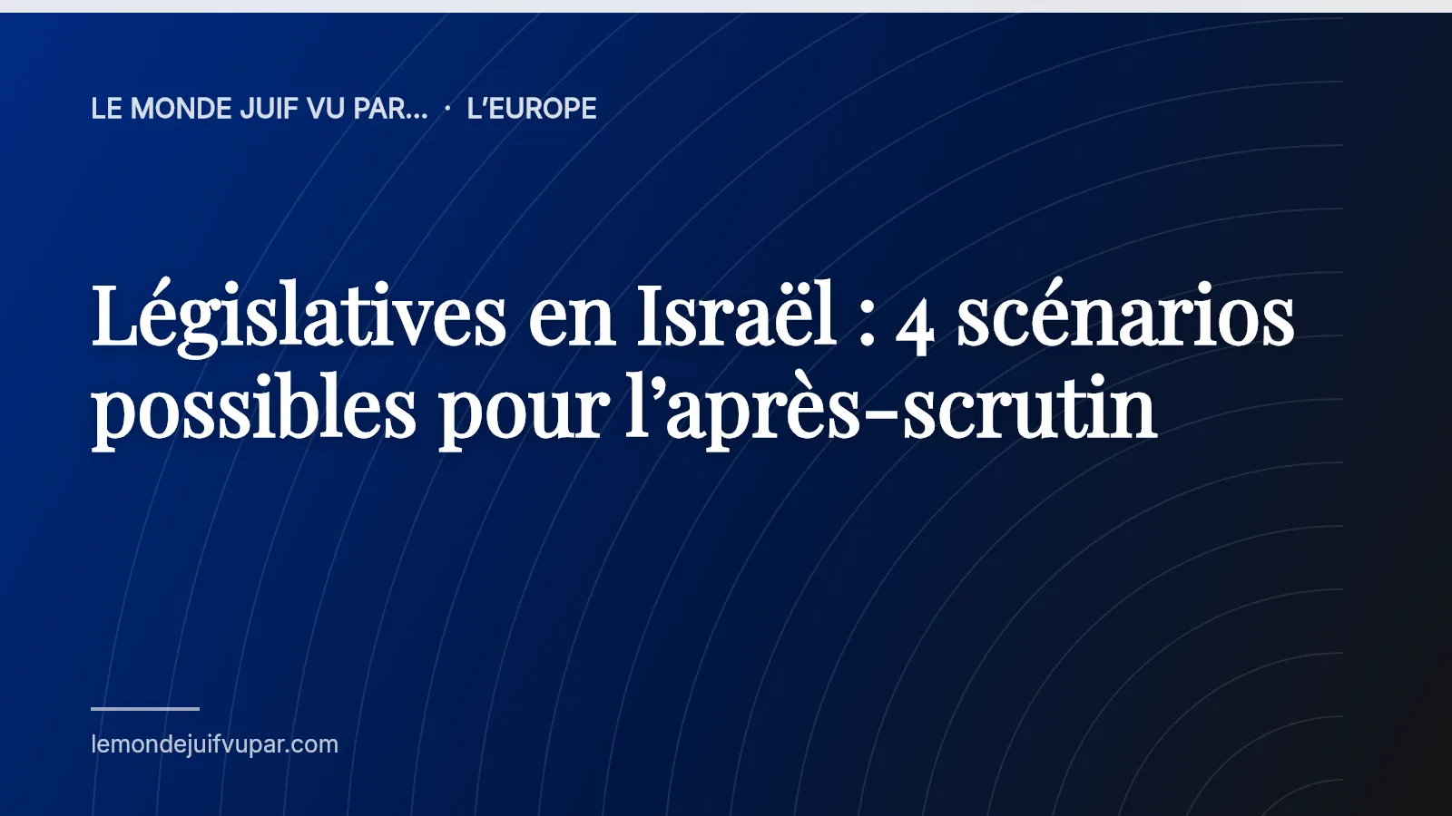 Législatives en Israël : 4 scénarios possibles pour l’après-scrutin