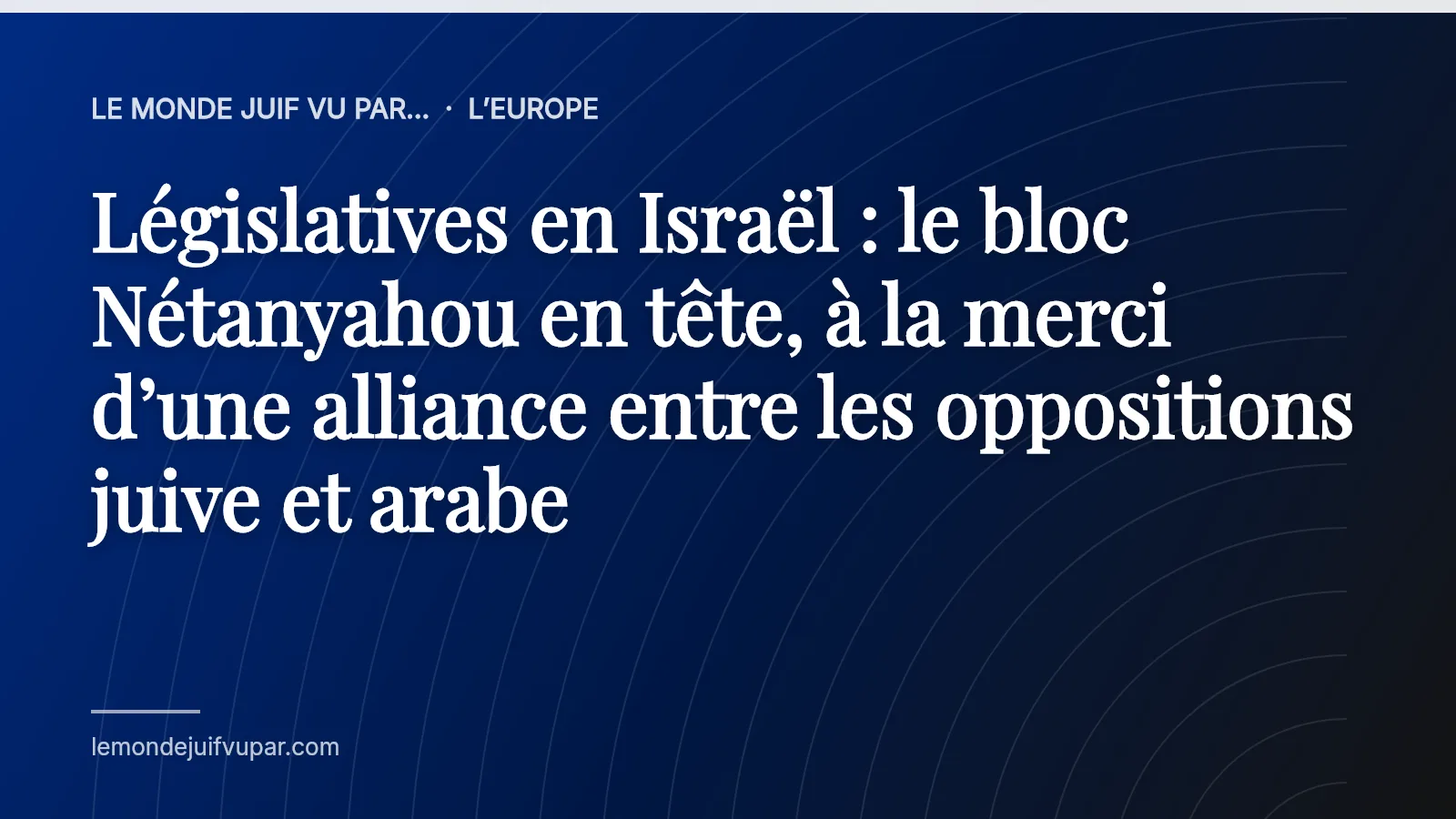 Législatives en Israël : le bloc Nétanyahou en tête, à la merci d’une alliance entre les oppositions juive et arabe