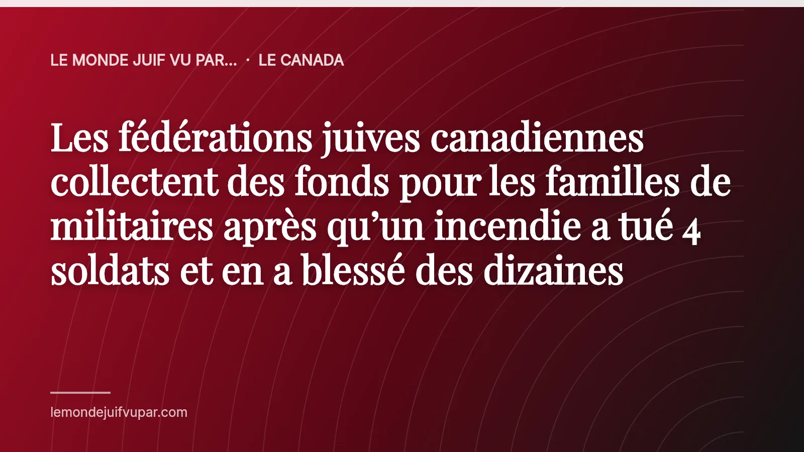 Les fédérations juives canadiennes collectent des fonds pour les familles de militaires après qu’un incendie a tué 4 soldats et en a blessé des dizaines