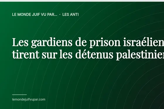 Les gardiens de prison israéliens tirent sur les détenus palestiniens