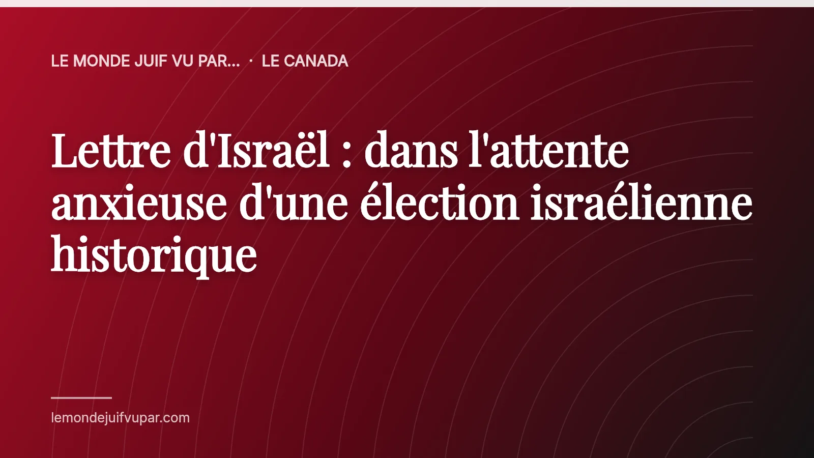 Lettre d'Israël : dans l'attente anxieuse d'une élection israélienne historique