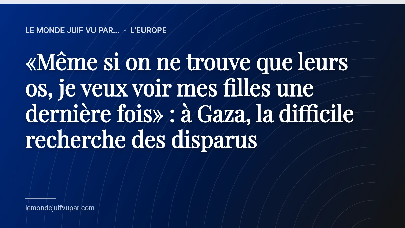 «Même si on ne trouve que leurs os, je veux voir mes filles une dernière fois» : à Gaza, la difficile recherche des disparus
