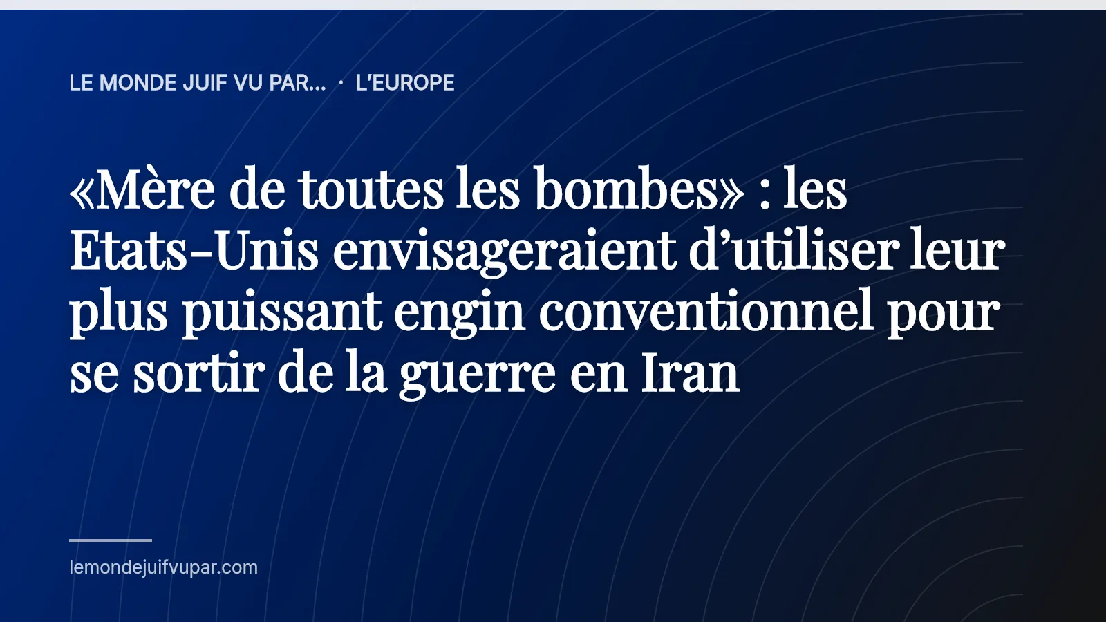 «Mère de toutes les bombes» : les Etats-Unis envisageraient d’utiliser leur plus puissant engin conventionnel pour se sortir de la guerre en Iran