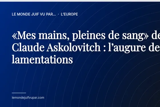 «Mes mains, pleines de sang» de Claude Askolovitch : l’augure des lamentations
