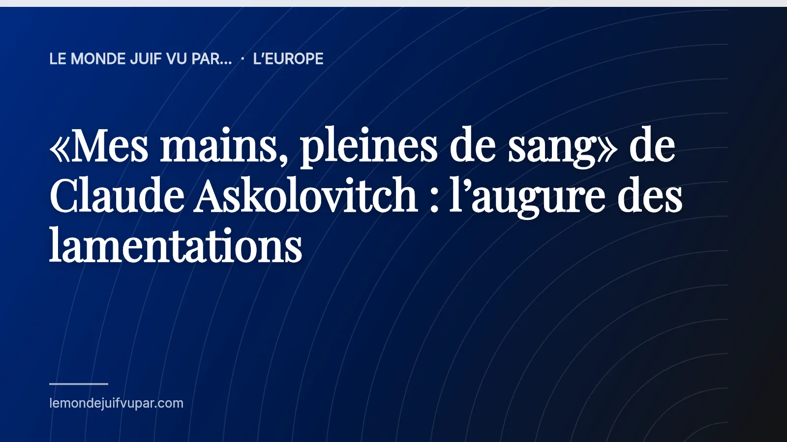 «Mes mains, pleines de sang» de Claude Askolovitch : l’augure des lamentations