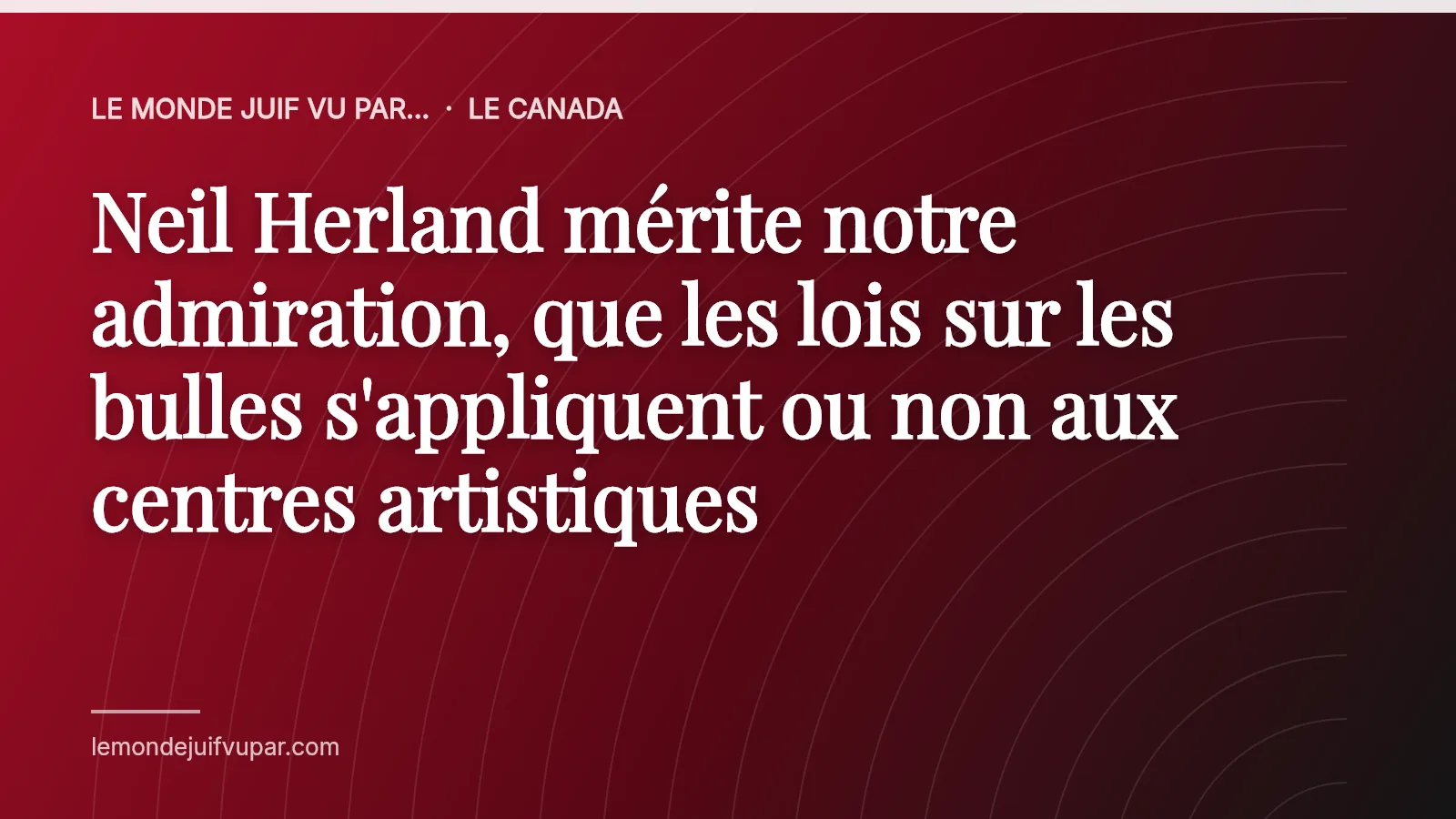 Neil Herland mérite notre admiration, que les lois sur les bulles s'appliquent ou non aux centres artistiques