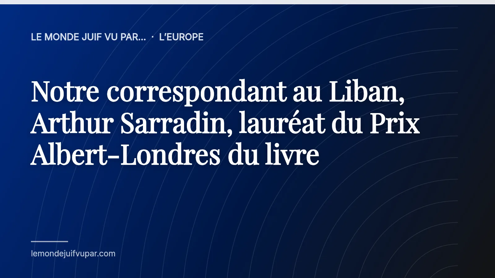 Notre correspondant au Liban, Arthur Sarradin, lauréat du Prix Albert-Londres du livre