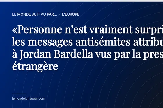 «Personne n’est vraiment surpris» : les messages antisémites attribués à Jordan Bardella vus par la presse étrangère