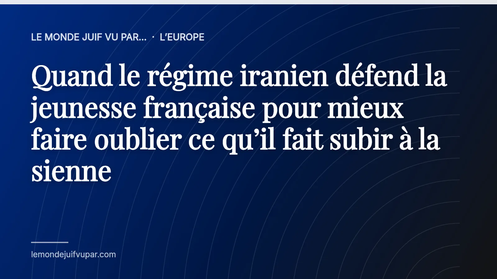 Quand le régime iranien défend la jeunesse française pour mieux faire oublier ce qu’il fait subir à la sienne