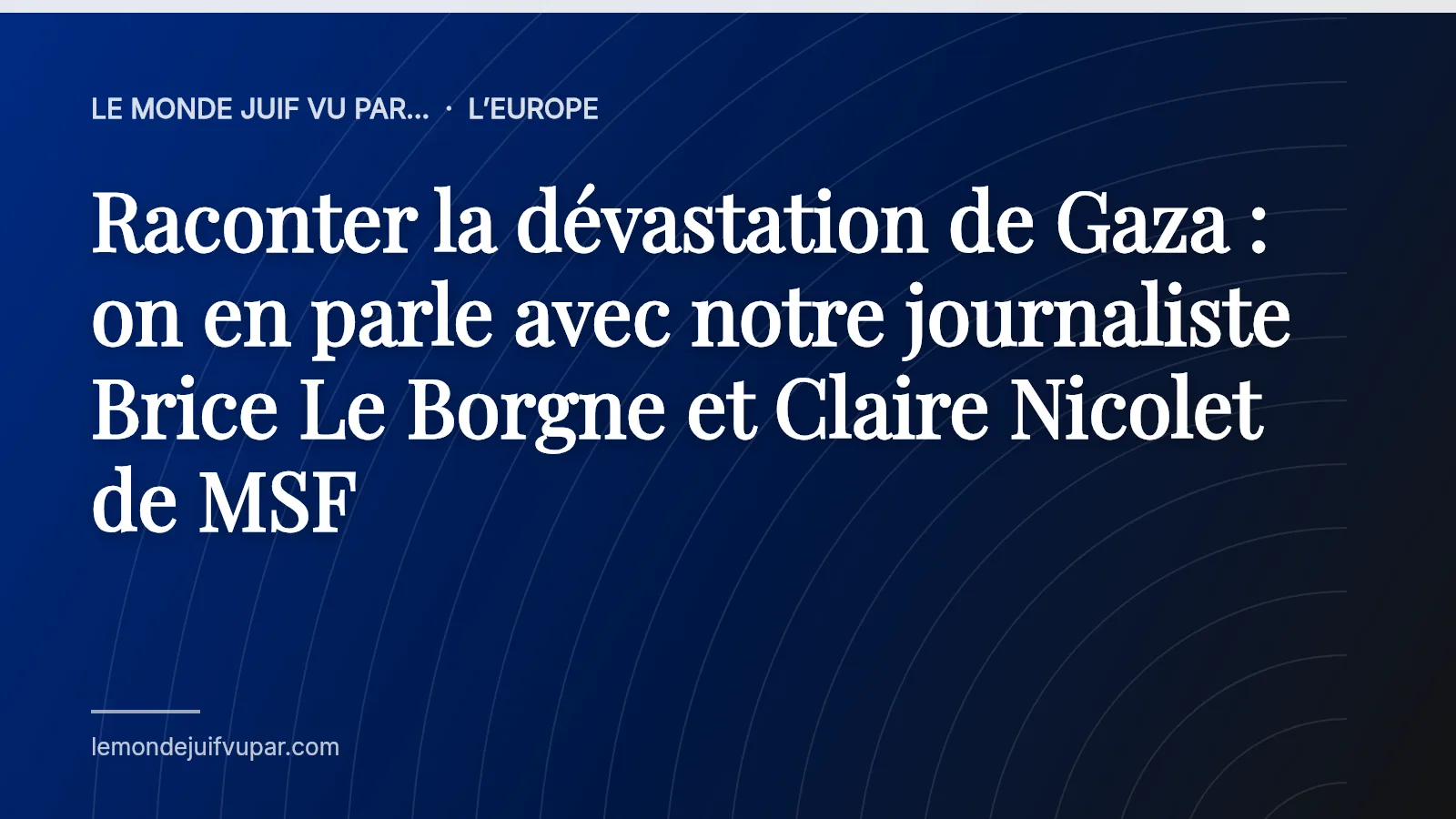Raconter la dévastation de Gaza : on en parle avec notre journaliste Brice Le Borgne et Claire Nicolet de MSF