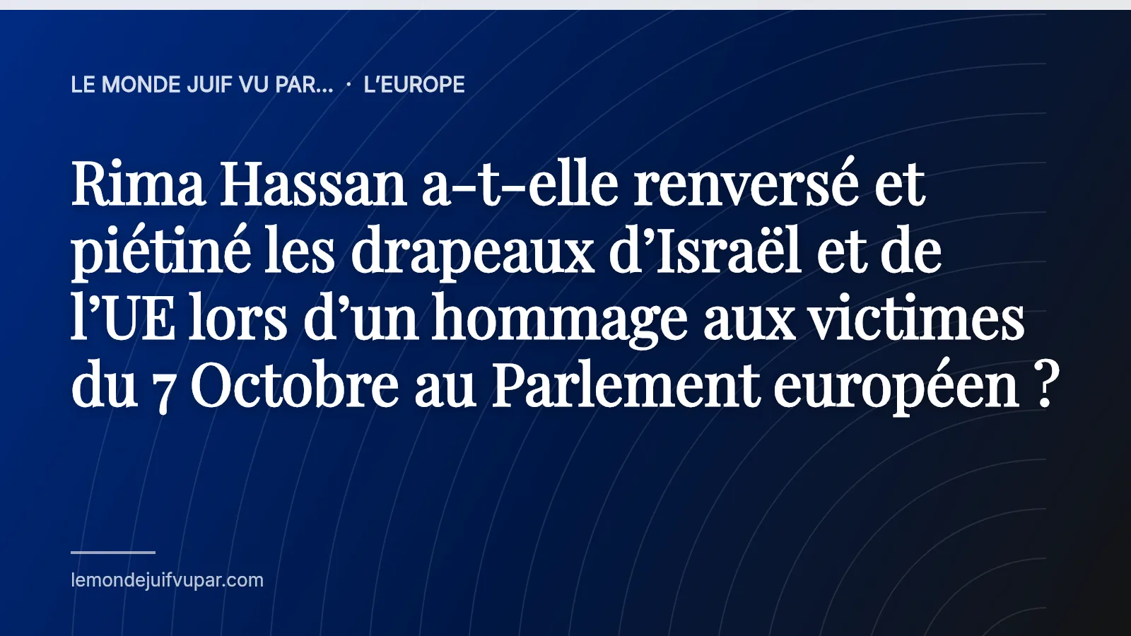 Rima Hassan a-t-elle renversé et piétiné les drapeaux d’Israël et de l’UE lors d’un hommage aux victimes du 7 Octobre au Parlement européen ?