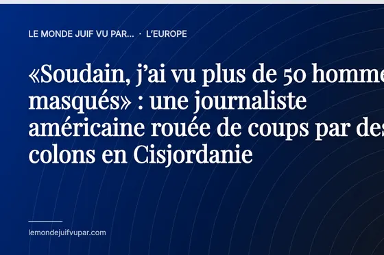 «Soudain, j’ai vu plus de 50 hommes masqués» : une journaliste américaine rouée de coups par des colons en Cisjordanie