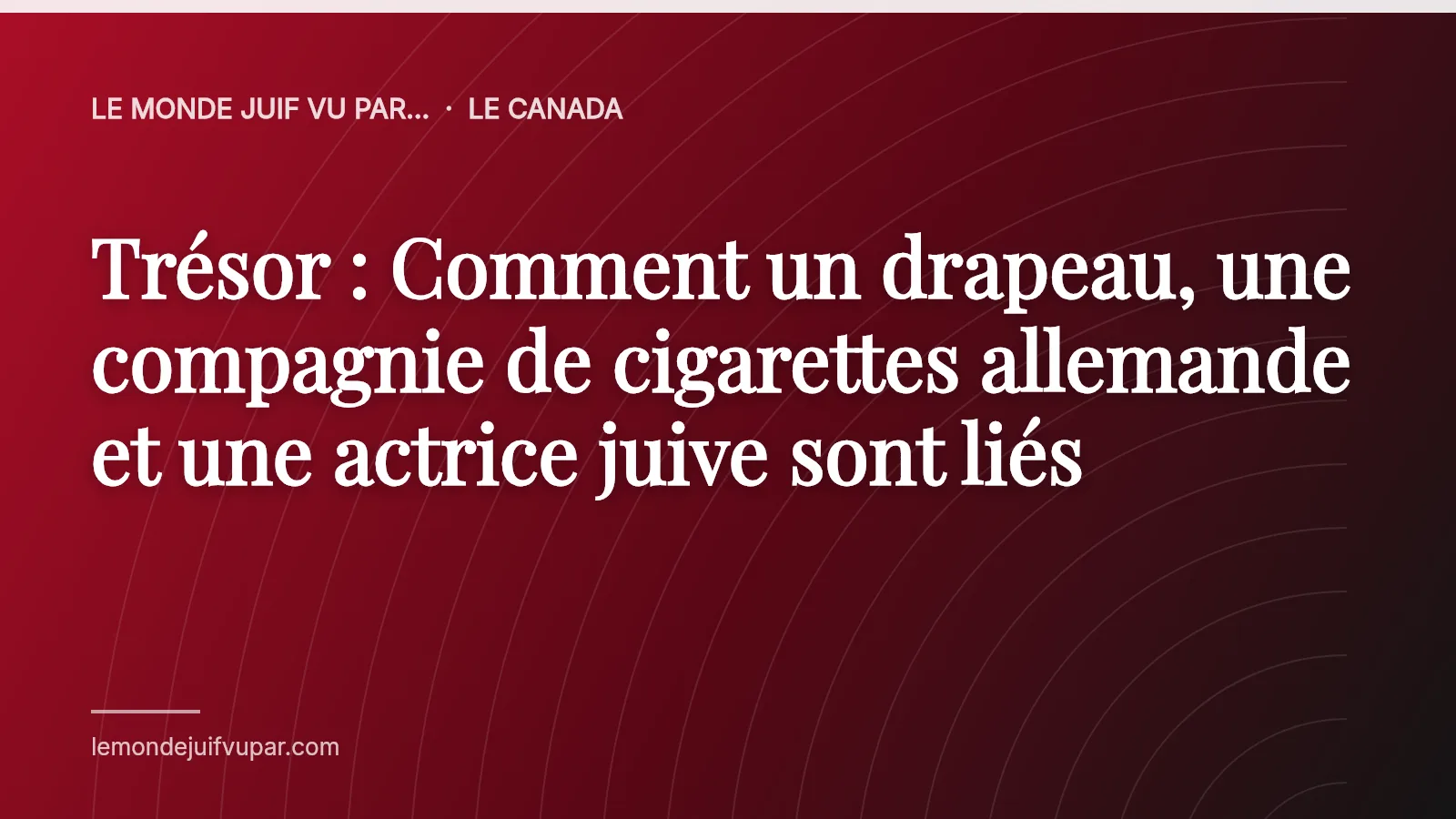 Trésor : Comment un drapeau, une compagnie de cigarettes allemande et une actrice juive sont liés