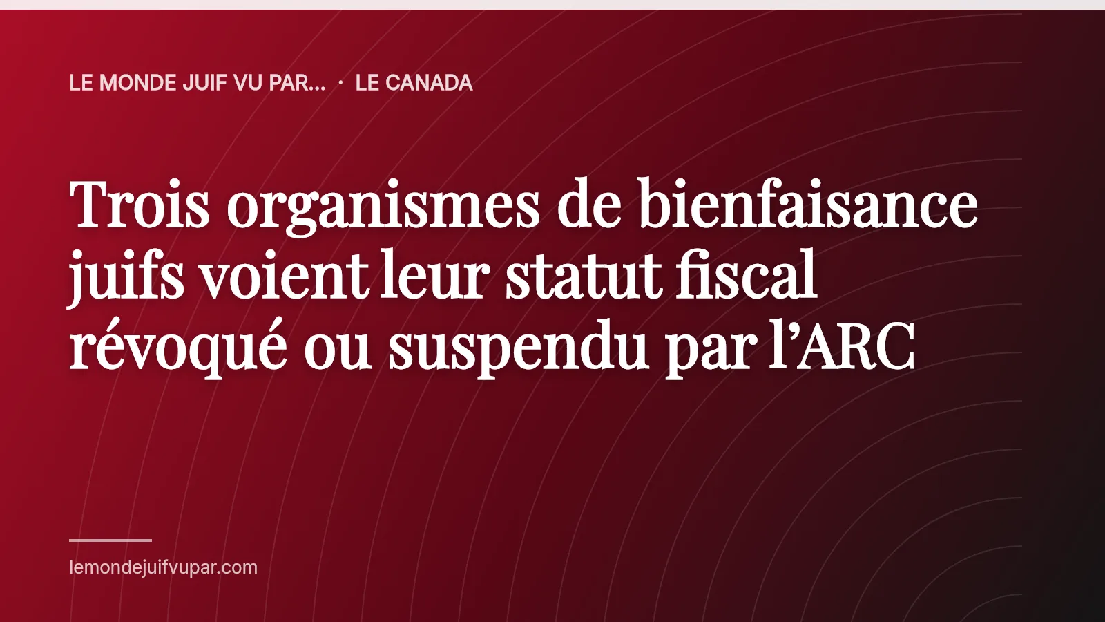 Trois organismes de bienfaisance juifs voient leur statut fiscal révoqué ou suspendu par l’ARC