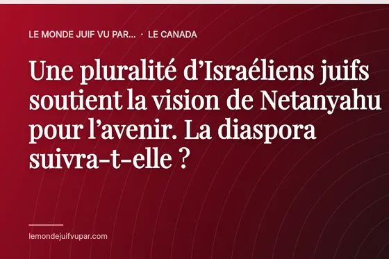 Une pluralité d’Israéliens juifs soutient la vision de Netanyahu pour l’avenir. La diaspora suivra-t-elle ?