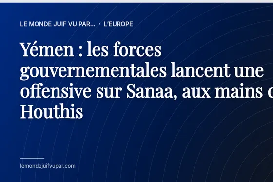 Yémen : les forces gouvernementales lancent une offensive sur Sanaa, aux mains des Houthis